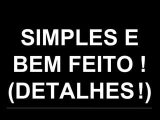SIMPLES E BEM FEITO ! (DETALHES   !) 
