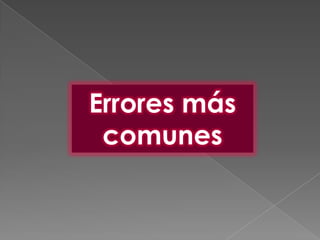 Errores más
 comunes
 