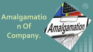 Amalgamatio
n Of
Company.
 