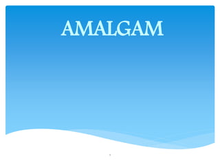 AMALGAM
1
 