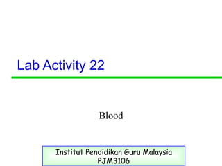 Lab Activity 22 Blood Institut Pendidikan Guru Malaysia PJM3106 