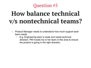 www.productschool.com
How balance technical
v/s nontechnical teams?
Question #5
- Product Manager needs to understand how ...