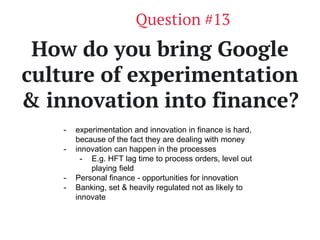 www.productschool.com
How do you bring Google
culture of experimentation
& innovation into finance?
Question #13
- experim...