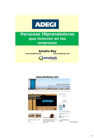 Personas INprendedoras
     que innovan en las
         empresas

               Amalio Rey
  www.emotools.com       www.amaliorey.com




            www.amaliorey.com




                        Amalio Rey – www.emotools.com - www.amaliorey.com




                                                                            1
 
