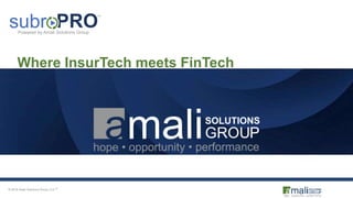 © 2018 Amali Solutions Group, LLC ®
Where InsurTech meets FinTech
 