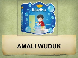 AMALI WUDUK
 
