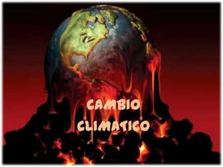 CAMBIO
CLIMATICO
 
