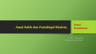 Amal Saleh dan Fastabiqul Khairat,
NFBS , 1 February 2024
Pembekalan Pra Taqwim Kelas X
Kunci
Kesuksesan
 