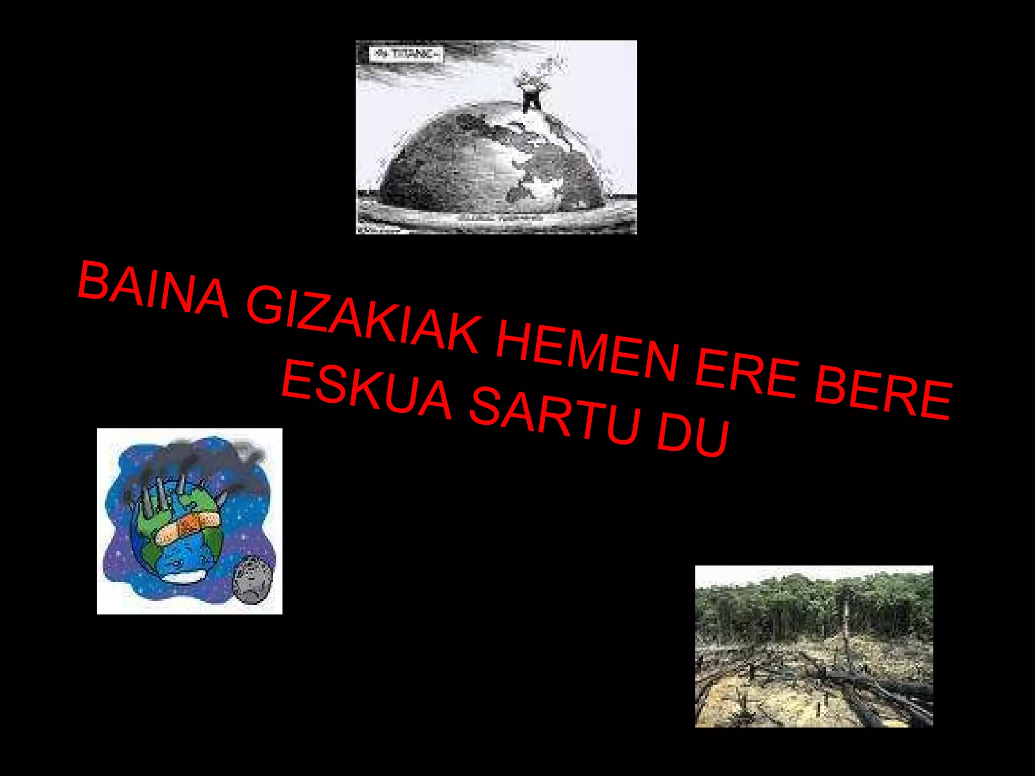 BAINA GIZAKIAK HEMEN ERE BERE ESKUA SARTU DU 