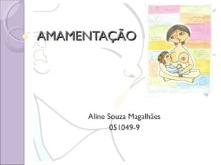 AMAMENTAÇÃO Aline Souza Magalhães 051049-9 