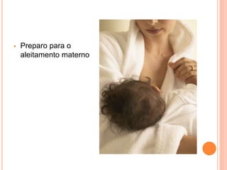  Preparo para o
aleitamento materno
 