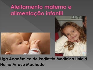 Liga Acadêmica de Pediatria Medicina Unicid
Naína Arroyo Machado
 