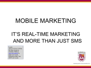 MOBILE MARKETING IT’S REAL-TIME MARKETING AND MORE THAN JUST SMS 