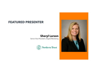 FEATURED PRESENTER

!

Sheryl Larson

Senior Vice President, Digital Marketing

 