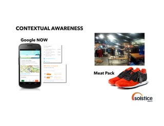 CONTEXTUAL AWARENESS

!

Google NOW

!

Meat Pack

!

 