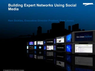 Ken Sickles, Executive Director Product, Dow Jones Building Expert Networks Using Social Media	 