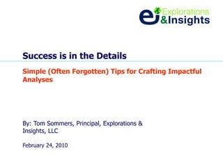 Success is in the Details Simple (Often Forgotten) Tips for Crafting Impactful Analyses 