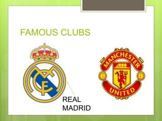 FAMOUS CLUBS
REAL
MADRID
 