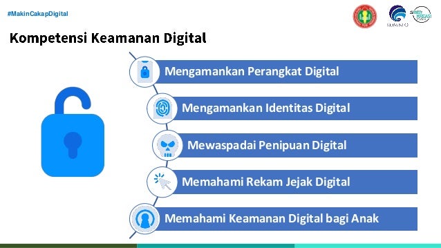 #MakinCakapDigital
Mengamankan Perangkat Digital
Mengamankan Identitas Digital
Mewaspadai Penipuan Digital
Memahami Rekam Jejak Digital
Memahami Keamanan Digital bagi Anak
 