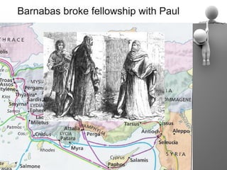 Barnabas broke fellowship with Paul
 
