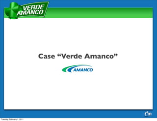 Case “Verde Amanco”




                                                  1



Tuesday, February 1, 2011
 