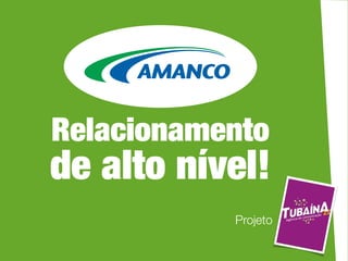 Relacionamento
de alto nível!
           Projeto
 