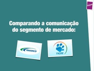 Comparando a comunicação
 do segmento de mercado:
 