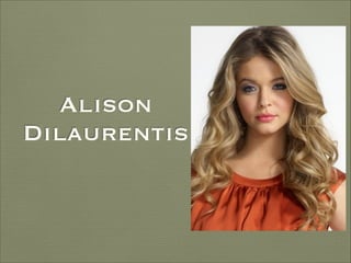 Alison
Dilaurentis

 