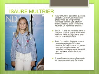 ISAURE MULTRIER
 Isaure Multrier est la fille d'Alexia
Laroche-Joubert, animatrice et
productrice de programmes
télévisés...