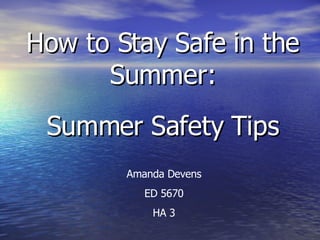 How to Stay Safe in the Summer: Summer Safety Tips Amanda Devens ED 5670 HA 3 