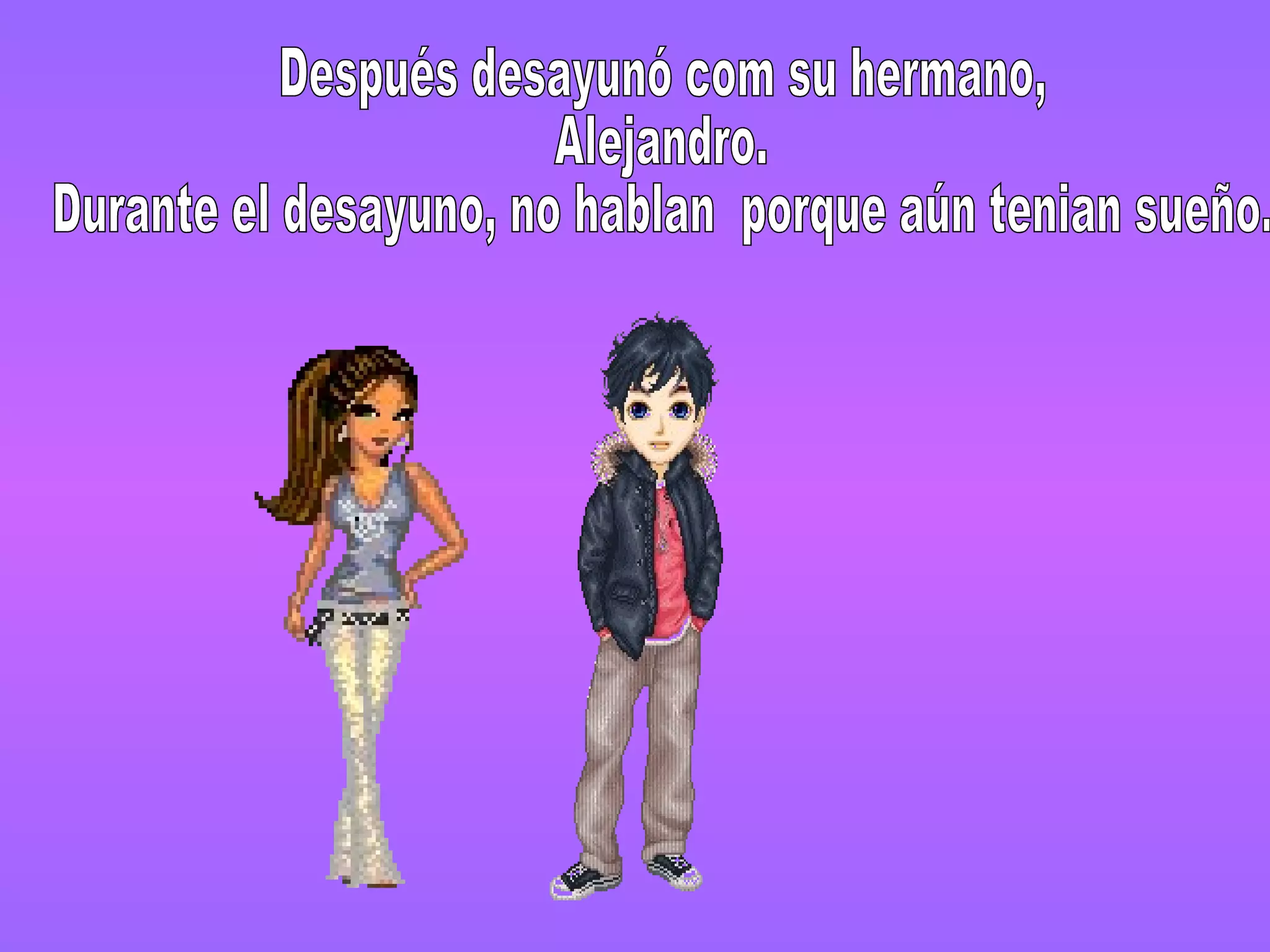 Después desayunó com su hermano, Alejandro. Durante el desayuno, no hablan porque aún tenian sueño.