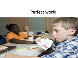 Perfect world
 