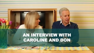 11www.hopeandanchorlondon.com
AN INTERVIEW WITH
CAROLINE AND DON