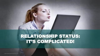 4www.hopeandanchorlondon.com
RELATIONSHIP STATUS:
IT’S COMPLICATED!