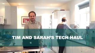 5www.hopeandanchorlondon.com
TIM AND SARAH’S TECH HAUL
