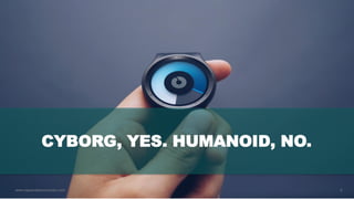 8www.hopeandanchorlondon.com
CYBORG, YES. HUMANOID, NO.