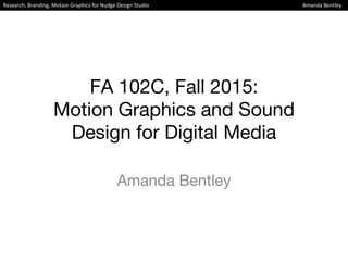 Research, Branding, Motion Graphics for Nudge Design Studio Amanda Bentley
 