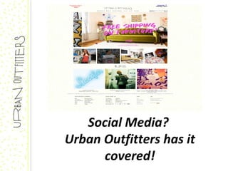 Social Media?
Urban Outfitters has it
      covered!
 