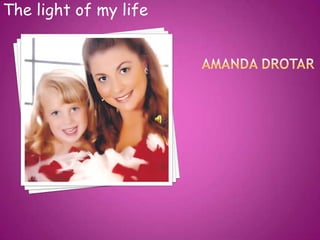 Amanda drotar The light of my life 