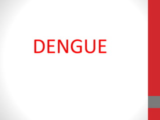 DENGUE
 