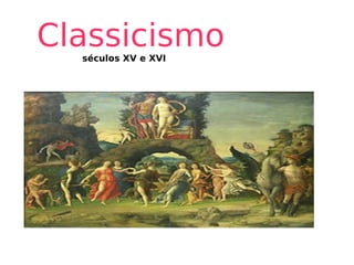 Classicismo séculos XV e XVI 