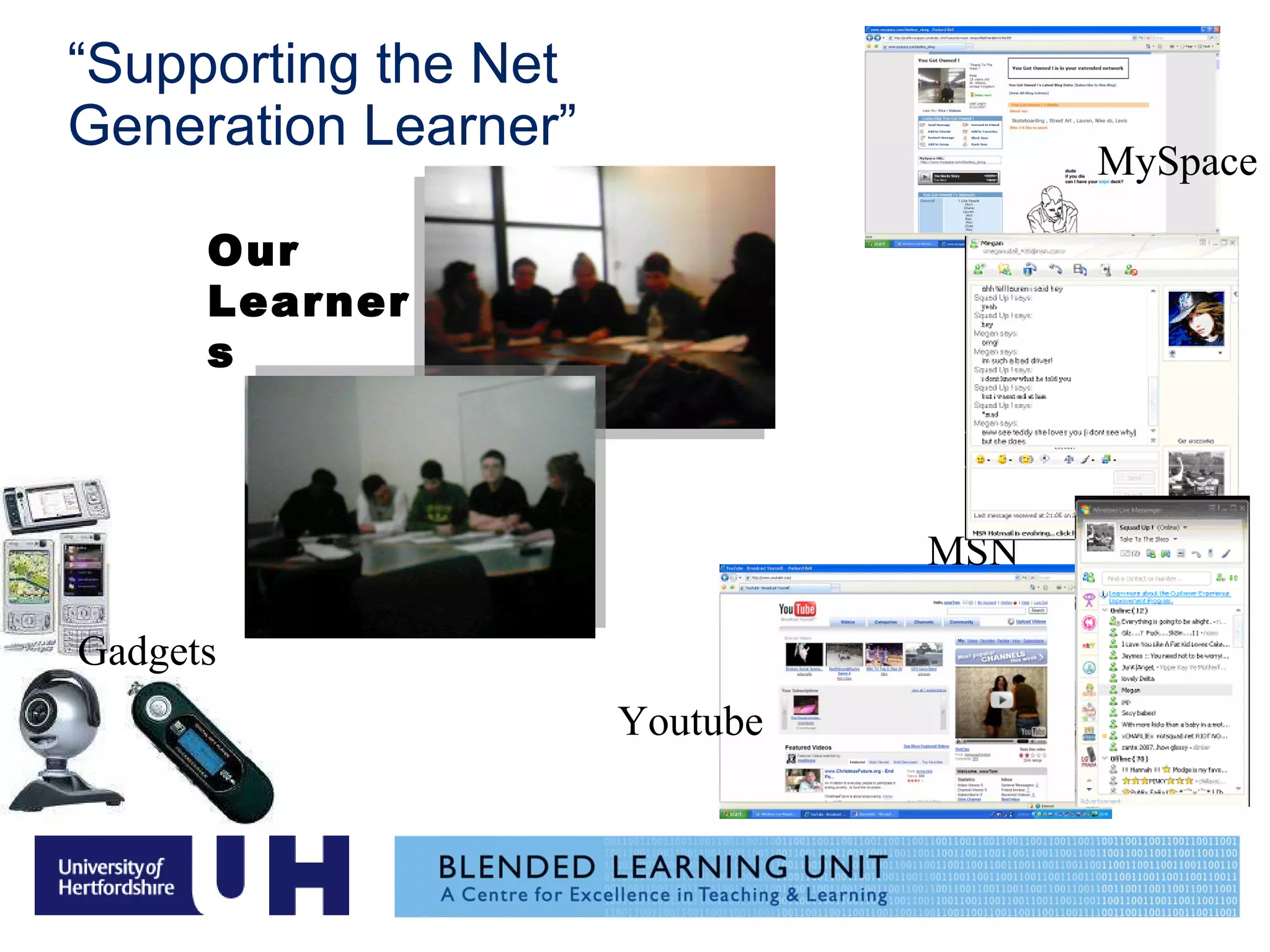 “ Supporting the Net Generation Learner”   MySpace Youtube MSN Gadgets Our Learners 