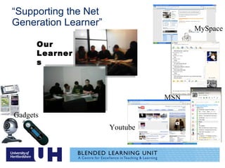 “ Supporting the Net Generation Learner”   MySpace Youtube MSN Gadgets Our Learners 