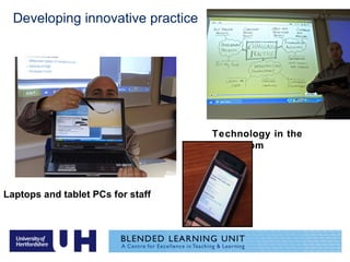 Laptops and tablet PCs for staff Technology in the classroom Developing innovative practice 