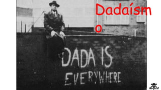 Dadaísm
o
 