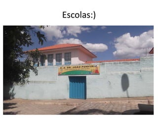 Escolas:)
 