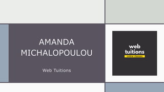 AMANDA
MICHALOPOULOU
Web Tuitions
 