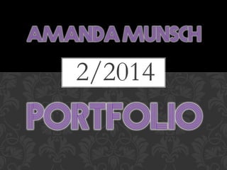 AMANDA MUNSCH

2/2014

PORTFOLIO

 