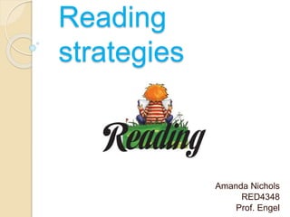 Reading
strategies
Amanda Nichols
RED4348
Prof. Engel
 