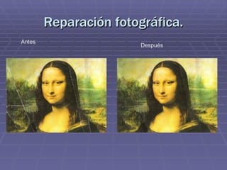 Reparación fotográfica.
Antes
Después